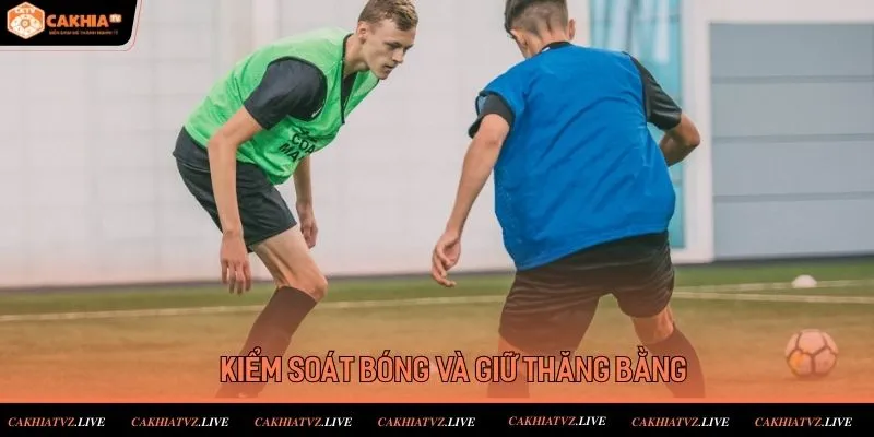 Kiểm soát bóng và giữ thăng bằng